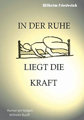 In der Ruhe liegt die Kraft: Humor am Galgen (German Edition)