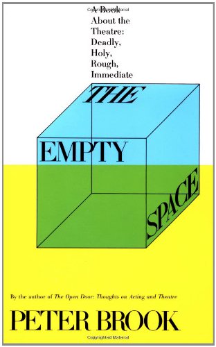 The Empty Space: A Book About the Theatre: Deadly, Holy, Rough, Immediate