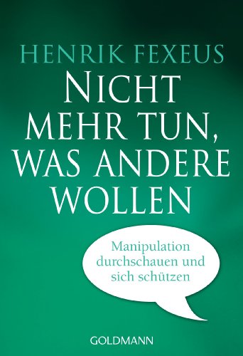 Nicht mehr tun, was andere wollen: Manipulation durchschauen und sich schützen (German Edition)