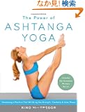 The Power of Ashtanga Yoga: Developing a Practice That Will Bring You Strength, Flexibility, and Inner Peace--Includes the...