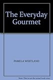 The everyday gourmet : new ideas with basic ingredients