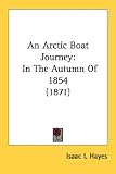 An Arctic Boat Journey: In The Autumn Of 1854 (1871)