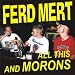 Ferd Mert - All This And Morons