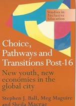 Choice, Pathways and Transitions Post-16: New Youth, New Economics in the Global City (Studies in Inclusive Education Series)