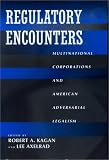 Regulatory Encounters: Multinational Corporations and American Adversarial Legalism (California Series in Law, Politics, and Society)