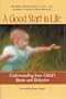 A Good Start in Life: Understanding Your Child's Brain and Behavior