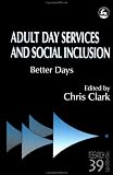 Adult Day Services and Social Inclusion: Better Days (Research Highlights in Social Work, 39)