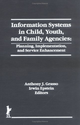 Information Systems in Child, Youth, and Family Agencies: Planning, Implementation, and Service Enhancement (The Child & Youth Services) (The Child & Youth Services)