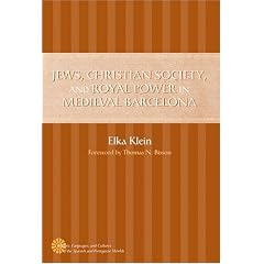 Jews, Christian Society, and Royal Power in Medieval Barcelona (History, Languages, and Cultures of the Spanish and Portuguese Worlds)