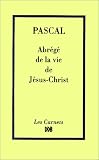 Abr�g� de la vie de J�sus-Christ par Pascal