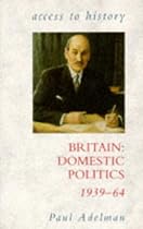 Britain: Domestic Politics, 1939-64 (Access to History)