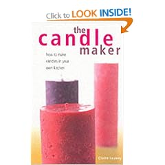 The Candle Maker: How to Make Candles in Your Own Kitchen