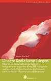Unsere Seele kann fliegen: &Uuml;ber Nicola Tesla, Au&szlig;erk&ouml;rperlichkeit, heilige Orte im magischen Klangfeld, biologische und kosmische Zyklen, Gesichter .. - UFOs, keltisches Christentum und Geomantie - Marco Bischof