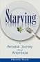 Starving: A Personal Journey Through Anorexia