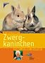 Zwergkaninchen: Erleben, verstehen, besch�ftigen