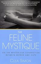 The Feline Mystique: On the Mysterious Connection Between Women and Cats