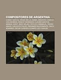 Compositores de Argentina: Charly García, César Isella, Daniel Irigoyen, Charlo, Cris Morena, Robert Dickinson, Claudio Bustos, Manuel Wirzt (Spanish Edition)