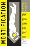 Mortification : Writers` Stories of Their Public Shame