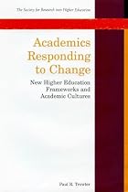 Academics Responding to Change: New Higher Education Frameworks and Academic Cultures (Society for Research into Higher Education)