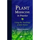 Plant Medicine in Practice: Using the Teachings of John Bastyr by  William A. Mitchell