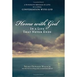 Home with God: In a Life That Never Ends : A Wondrous Message of Love in a Final Conversation with God