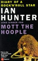 Diary of a Rock 'n' Roll Star: Ian Hunter of Mott the Hoople Diary of a Rock 'n' Roll Star: Ian Hunter of Mott the Hoople