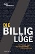 Die Billig-L�ge. Die Tricks und Machenschaften der Discounter