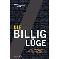 Die Billig-L�ge. Die Tricks und Machenschaften der Discounter