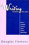 Writing Between the Lines: How to Compose Social Science Manuscripts Writing Between the Lines: How to Compose Social Science Manuscripts