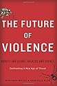 The Future of Violence: Robots and Germs, Hackers and Drones—Confronting A New Age of Threat