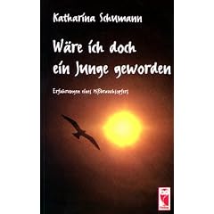 W�re ich doch ein Junge geworden: Erfahrungen eines Mi�brauchsopfers