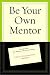 Be Your Own Mentor: Strategies from Top Women on the Secrets of Success