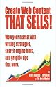 Create Web Content That Sells! Wow Your Market With Writing Strategies, Search Engine Hints, and Graphic Tips That Work