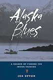 Alaska Blues: A Season of Fishing the Inside Passage