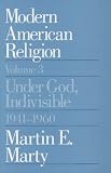Modern American Religion, Volume 3: Under God, Indivisible, 1941-1960 (Modern American Religion)