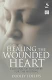 Healing the wounded heart : a journey of discovery for the hurting