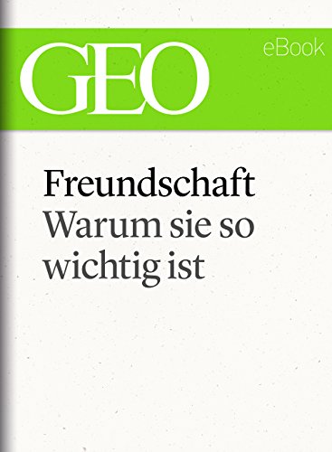 Freundschaft: Warum sie so wichtig ist (GEO eBook Single) (German Edition)