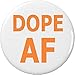 Dope AF 2.25â€ Large Pinback Button Pin â€“ Slang Word Cool