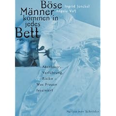B�se M�nner kommen in jedes Bett. Abenteuer, Verf�hrung, Risiko. Was Frauen fasziniert
