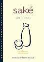 Sak&eacute; Pure + Simple: Facts, Tips, Lore, Libation