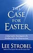 The Case for Easter: Journalist Investigates the Evidence for the Resurrection