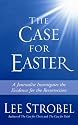 The Case for Easter: Journalist Investigates the Evidence for the Resurrection