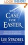 The Case For Easter: A Journalist Investigates The Evidence For The Resurrection