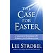 The Case for Easter: Journalist Investigates the Evidence for the Resurrection