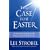 The Case for Easter: Journalist Investigates the Evidence for the Resurrection