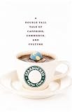 cover of Starbucked: A Double Tall Tale of Caffeine, Commerce, and Culture