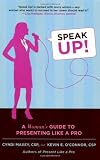 Speak Up!: A Woman's Guide to Presenting Like a Pro