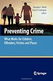 Preventing Crime: What Works for Children, Offenders, Victims and Places