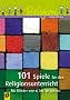 101 Spiele f�r den Religionsunterricht f�r Kinder von 6 bis 10 Jahren