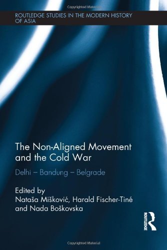 The Non-Aligned Movement and the Cold War: Delhi - Bandung - Belgrade (Routledge Studies in the Modern History of Asia) (2014-04-01)